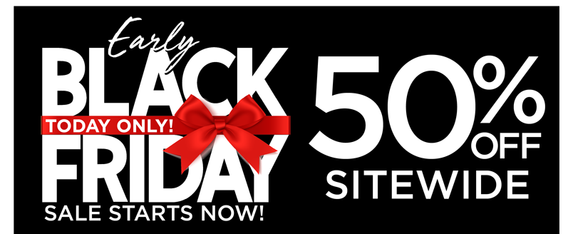 EARLY BLACK FRIDAY 50% OFF