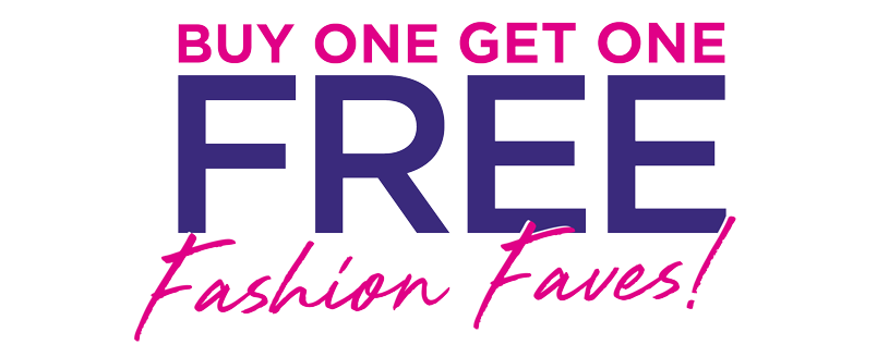 BUY ONE, GET ONE FREE FASHION FAVES