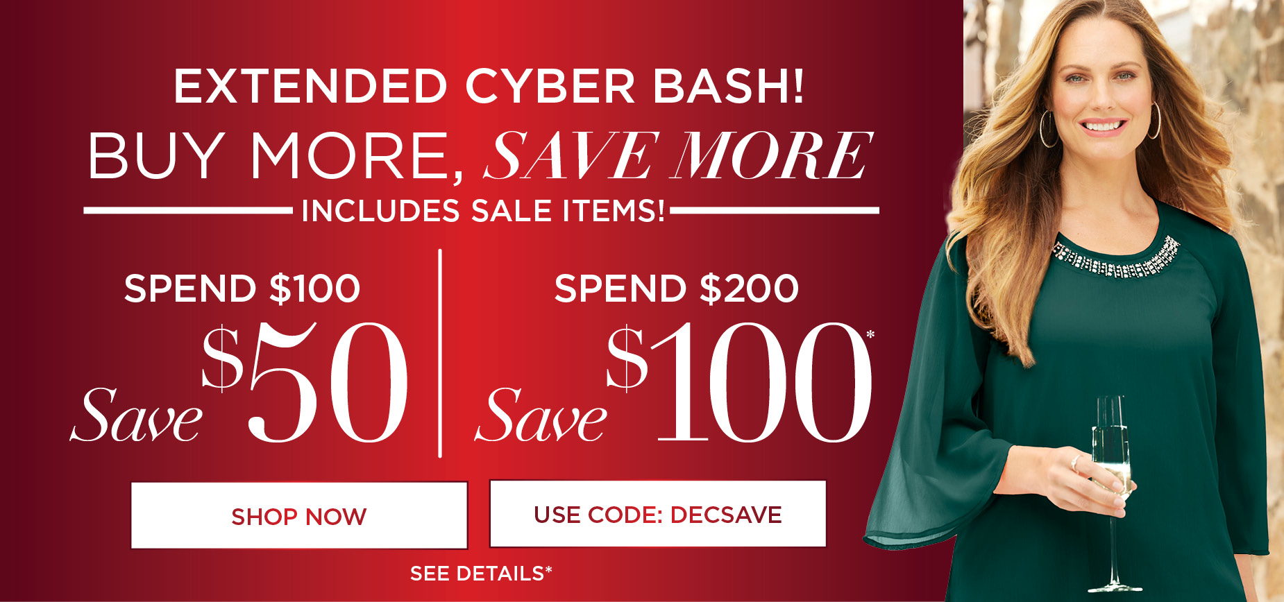 EXTENDED CYBER BASH! BUY MORE SAVE MORE. $50 OFF $100 or $100 off $200+ with code: D E C S A V E