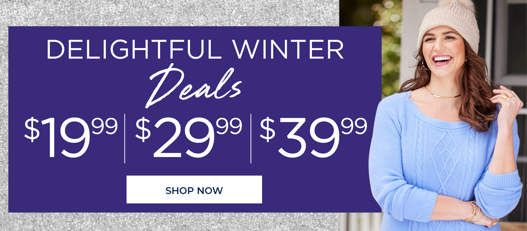 SHOP DELIGHTFUL WINTER DEALS FROM $19.99