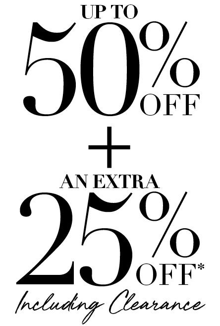 UP TO 50% OFF PLUS AN EXTRA 25% OFF