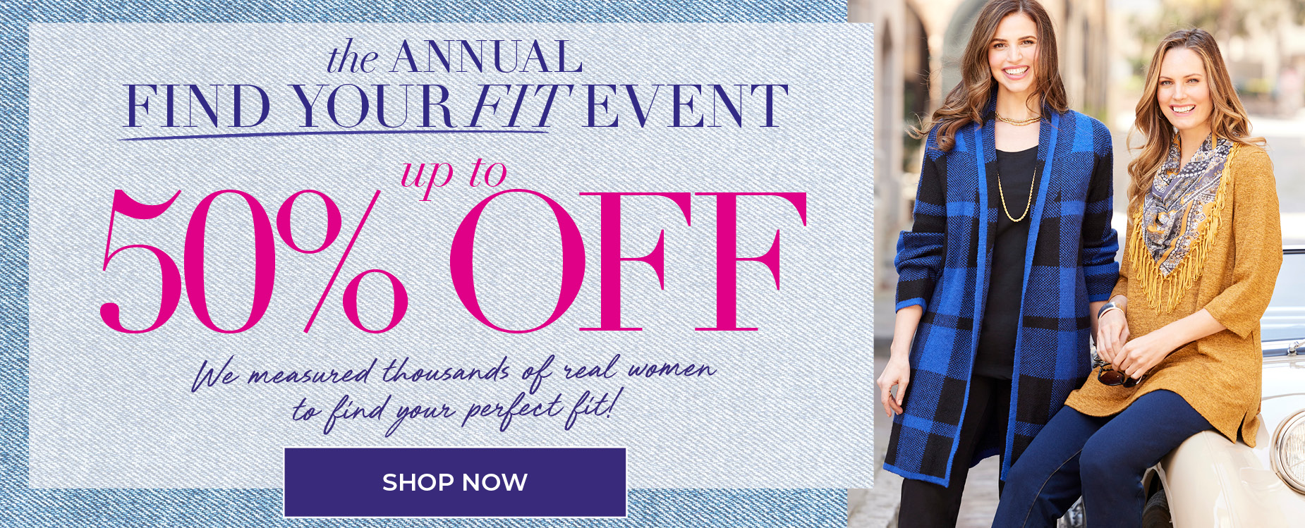 SHOP THE ANNUAL FIND YOUR FIT EVENT NOW for UP TO 50% OFF