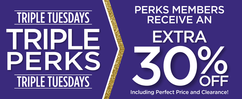 TRIPLE PERKS EXTRA 30% OFF SIGN UP TODAY