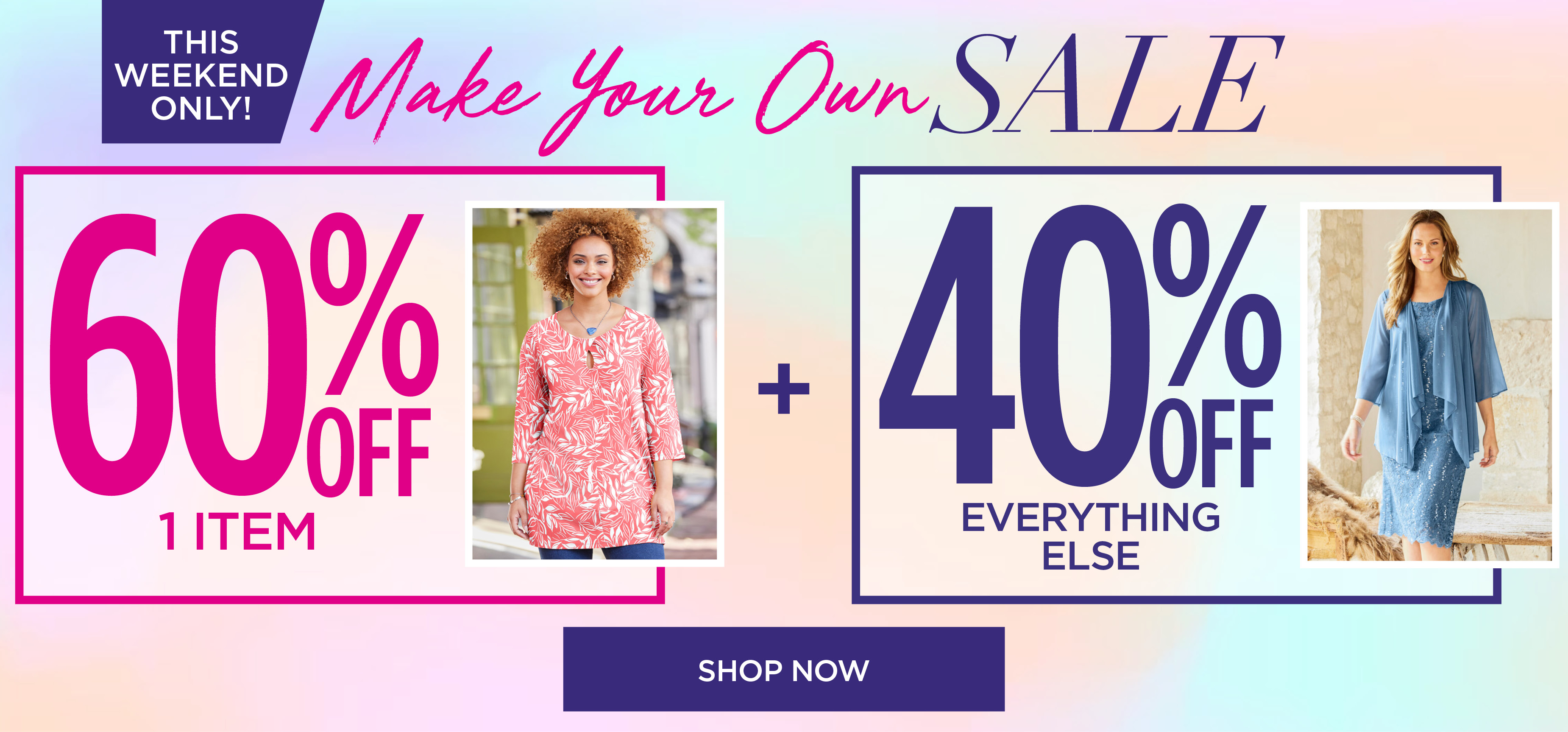 60% OFF 1 ITEM plus 40% OFF EVERYTHING ELSE