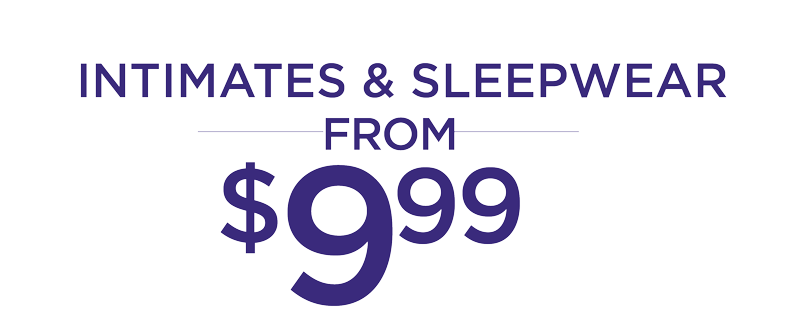 INTIMATES AND SLEEP FROM $9.99