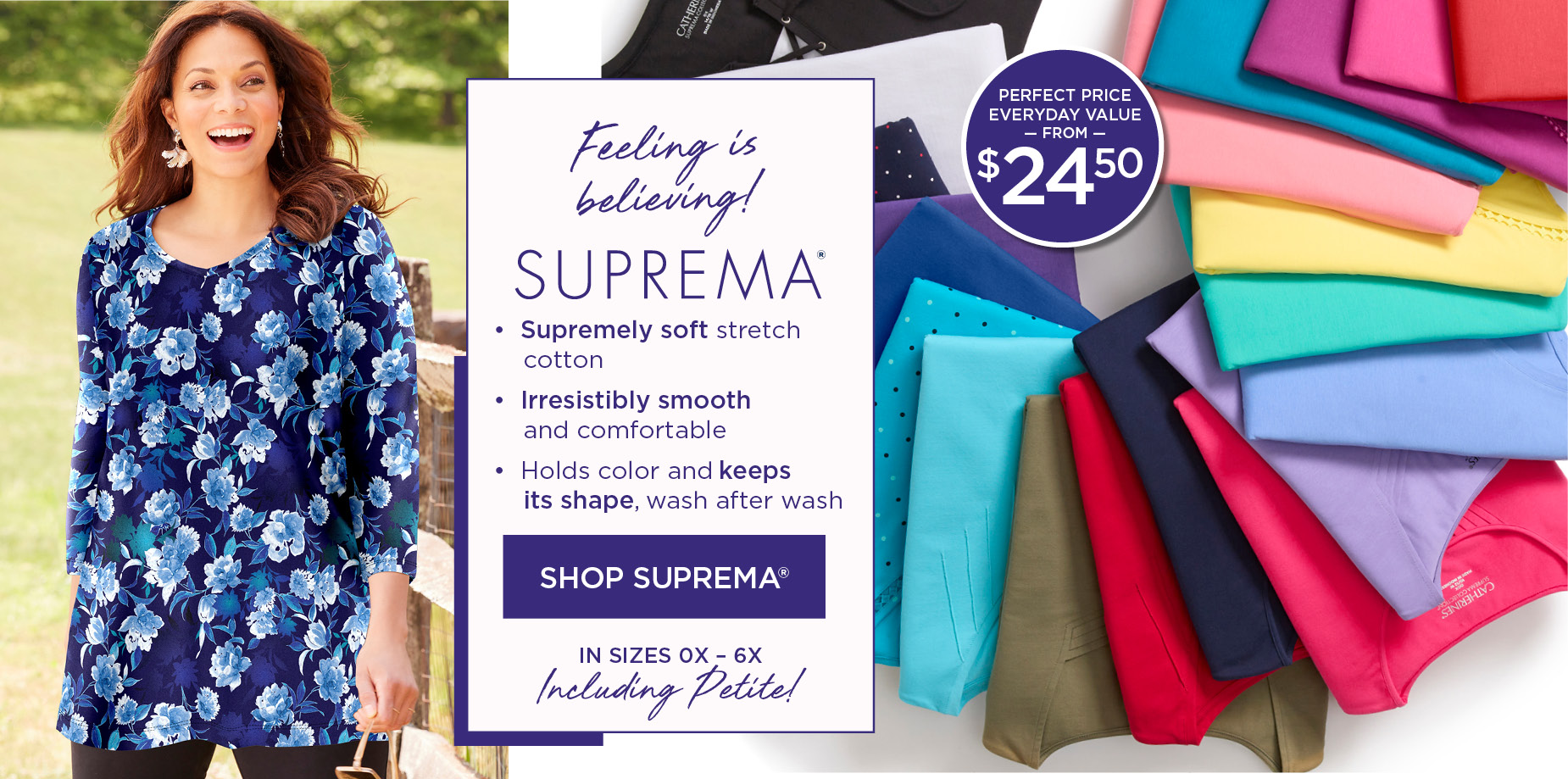 Shop SUPREMA PERFECT PRICE EVERYDAY VALUE FROM $24.50 in sizes 0X to 6X including petites!