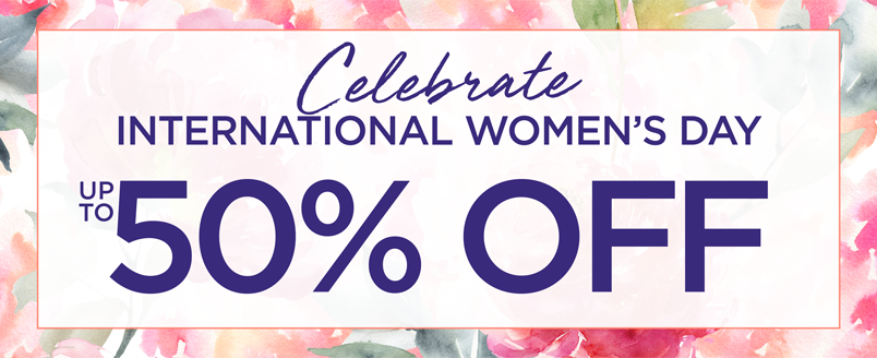 CELEBRATE INTERNATIONAL WOMENS DAY UP TO 50% OFF