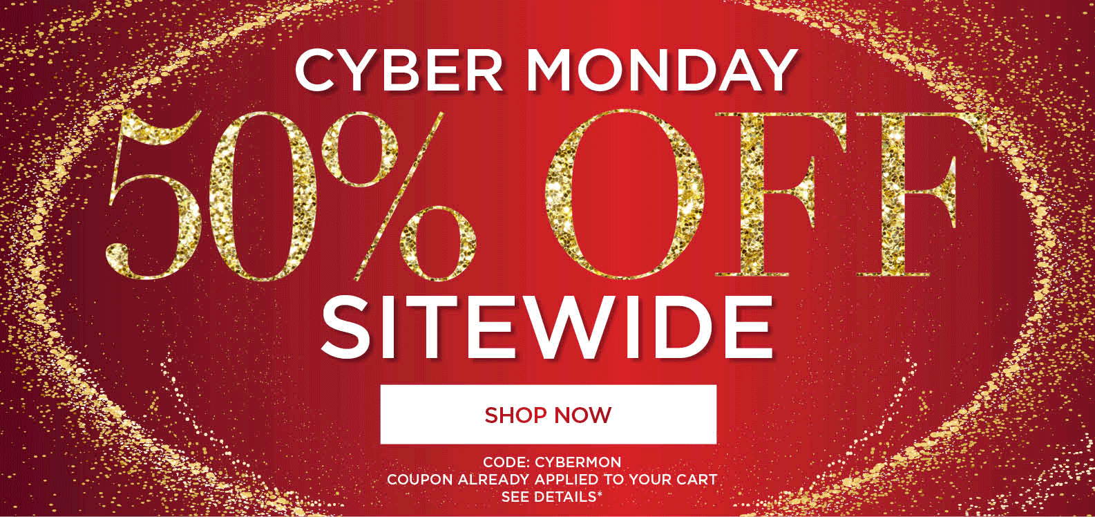 CYBER MONDAY 50% OFF SITEWIDE with code CYBER MON